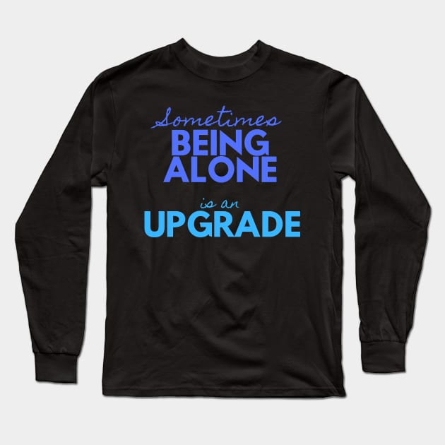 Sometimes Being Alone is an Upgrade Long Sleeve T-Shirt by MONLart